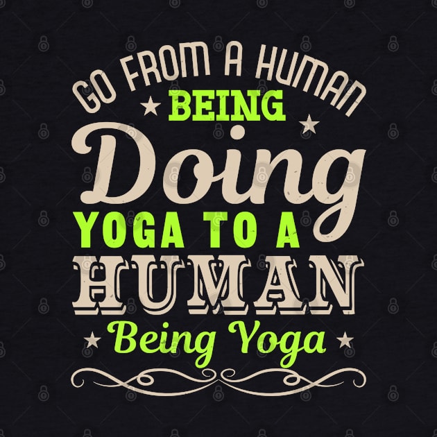 Go From A Human being Doing Yoga To A Human Being Yoga by monstercute